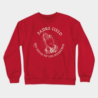 Padre Cielo Que Estas En Los Nuestros Crewneck Sweatshirt